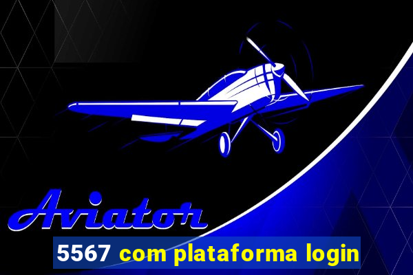 5567 com plataforma login